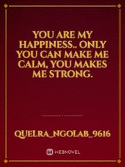 You are my HAPPINESS..
Only you can make me calm, you makes me strong. Book