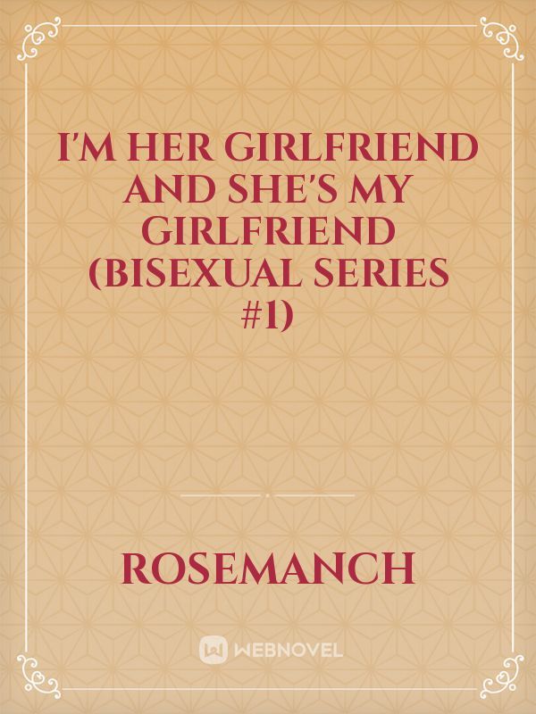 I'm her girlfriend and she's my girlfriend (Bisexual Series #1)