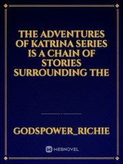 The Adventures of Katrina series is a chain of stories surrounding the Book