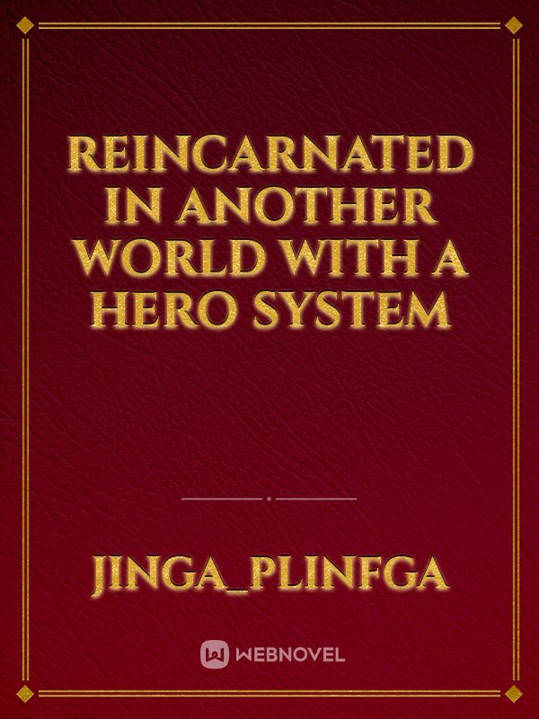REINCARNATED IN ANOTHER WORLD WITH A HERO SYSTEM Book