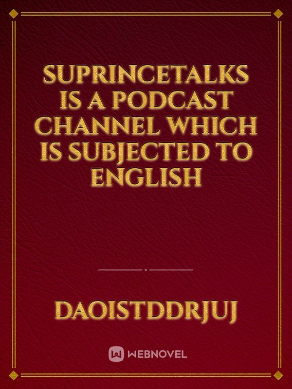 SuprinceTalks is a podcast channel which is subjected to English