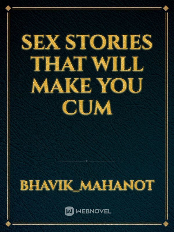 Sex Stories that will make you cum