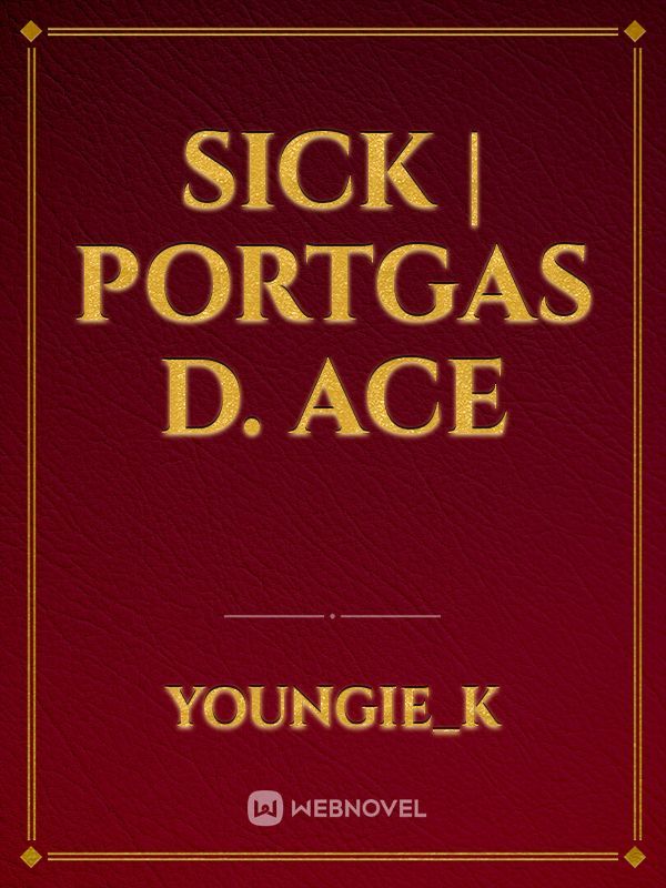 Sick | Portgas D. Ace