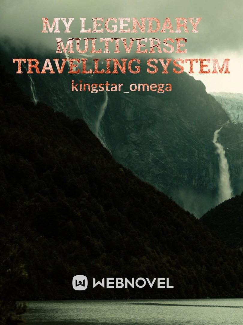 My Legendary Multiverse Travelling System