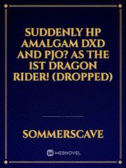 Suddenly HP Amalgam DXD and PJO? As the 1st Dragon Rider! (DROPPED) Book