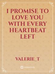 I PROMISE TO LOVE YOU WITH EVERY HEARTBEAT LEFT Book