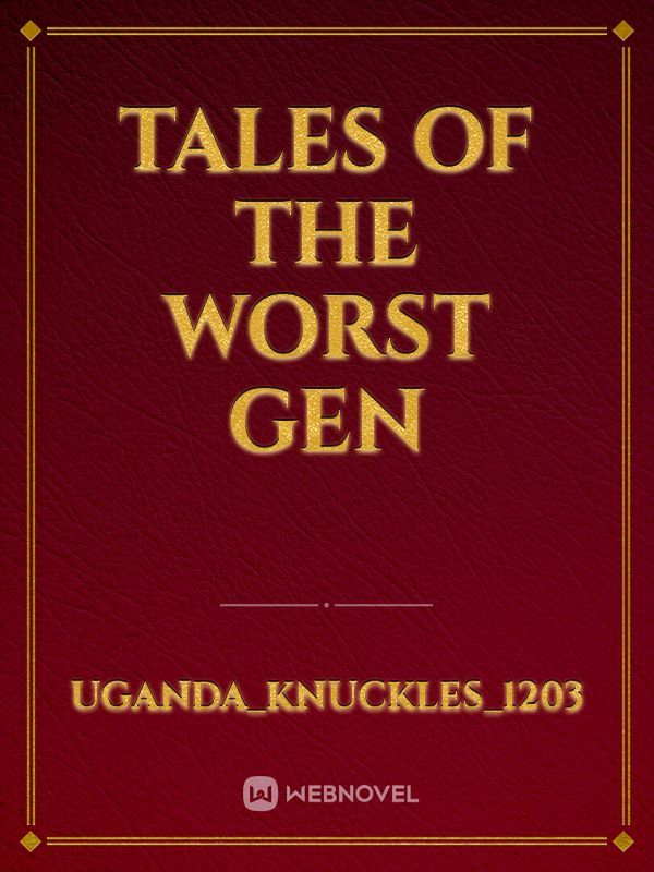 Tales of the Worst Gen