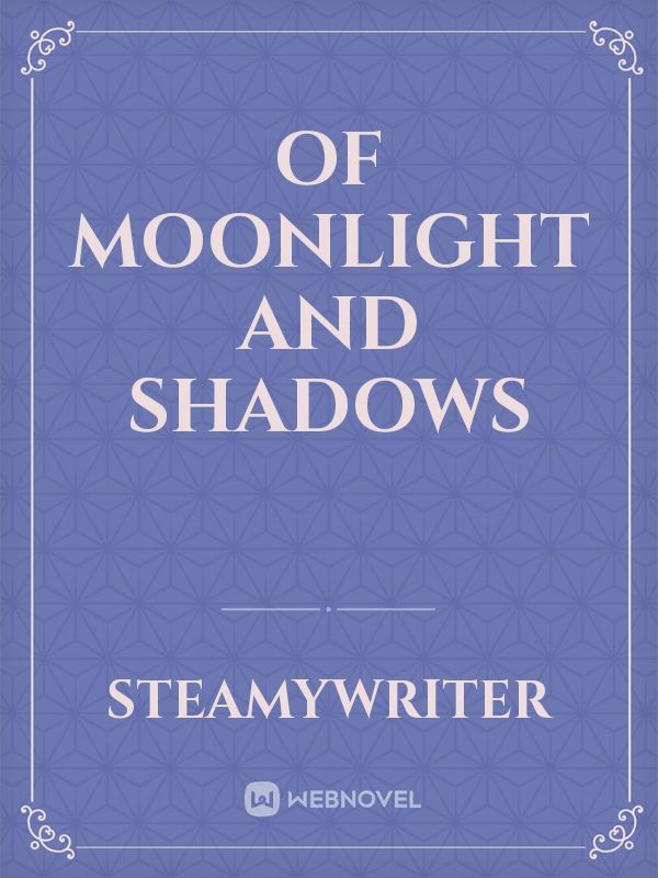 Of Moonlight and Shadows