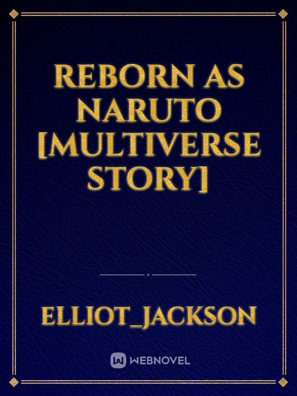 Reborn as Naruto [Multiverse story]