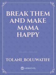 Break them and make mama happy Book