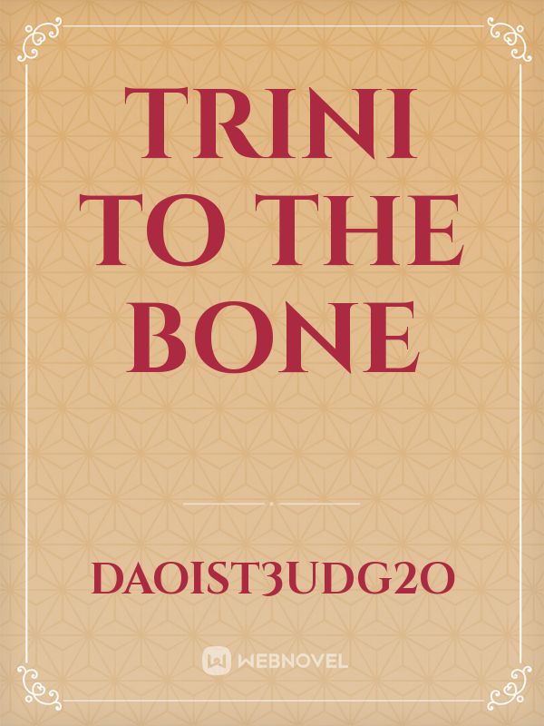 Trini to the  bone
