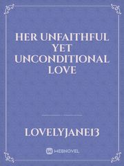 HER UNFAITHFUL YET UNCONDITIONAL LOVE Book