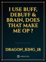 I use Buff, Debuff & Brain, does that make me OP ? Book