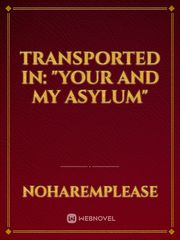 Transported In: "Your And My Asylum" Book