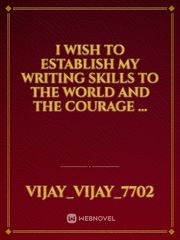 I wish to establish my writing skills to the world and the courage ... Book