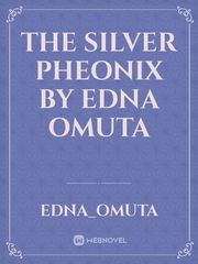 THE SILVER PHEONIX 

by Edna Omuta Book
