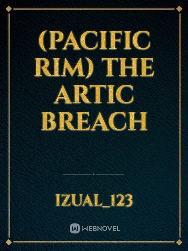 (Pacific rim) The Artic Breach