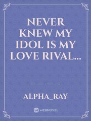 Never knew my Idol is my love rival... Book