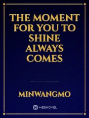 the moment for you to shine always comes Book