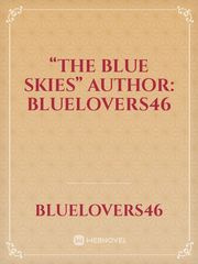 “THE BLUE SKIES”

Author: BlueLovers46 Book