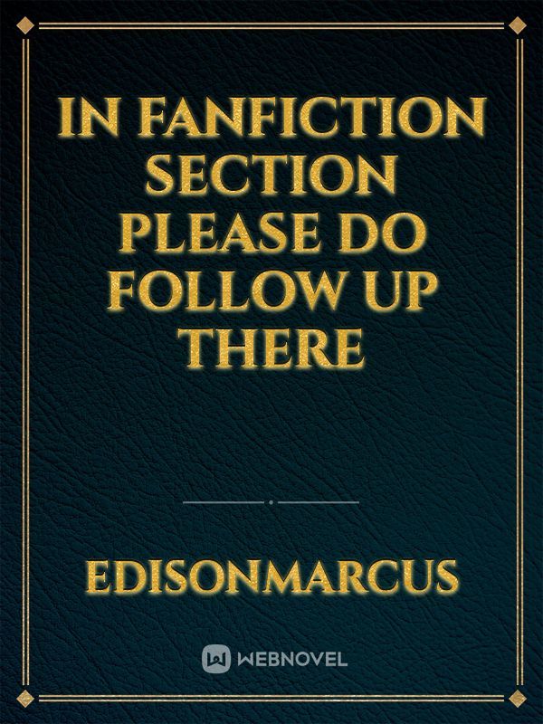 in fanfiction section please do follow up there