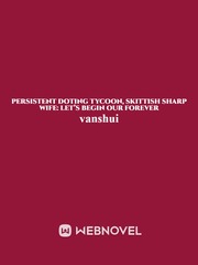 Persistent Doting Tycoon, Skittish Sharp Wife: let’s begin our forever Book