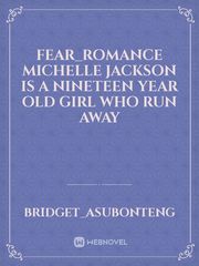 fear_romance
Michelle Jackson is a nineteen year old girl who run away Book