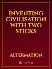 Inventing Civilisation with two Sticks Book