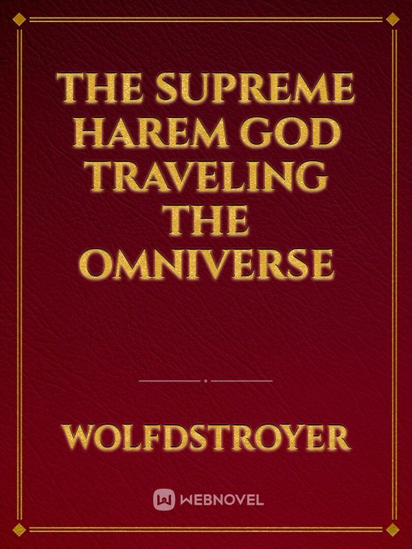 The Supreme Harem God traveling the Omniverse