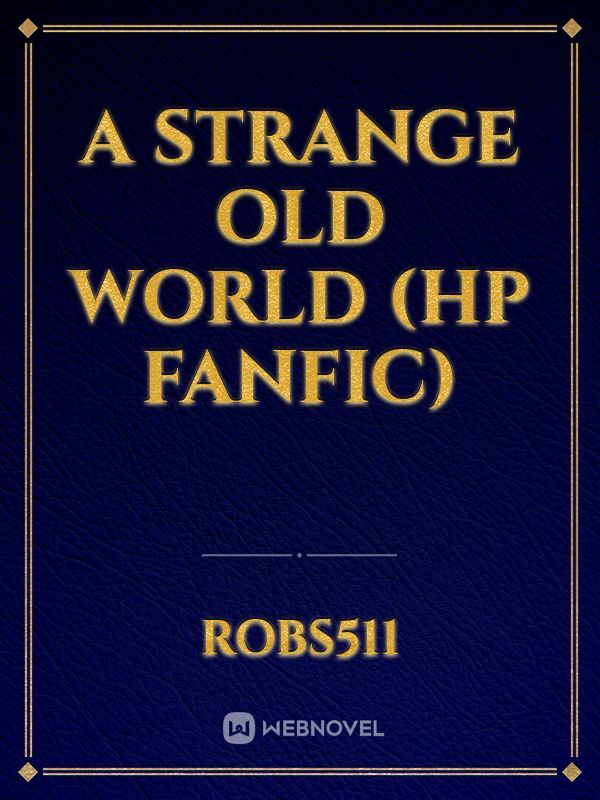 A Strange Old World (HP Fanfic)