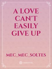 A LOVE CAN'T EASILY GIVE UP Book