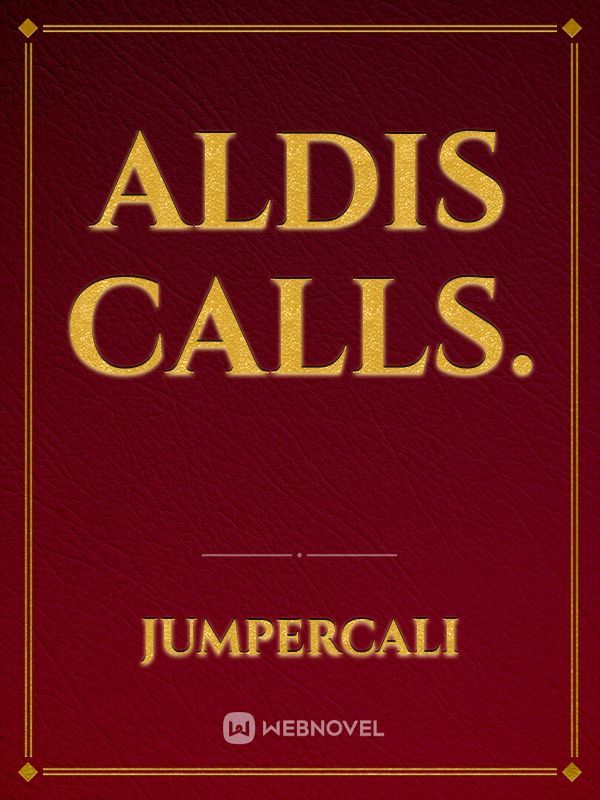 Aldis calls.