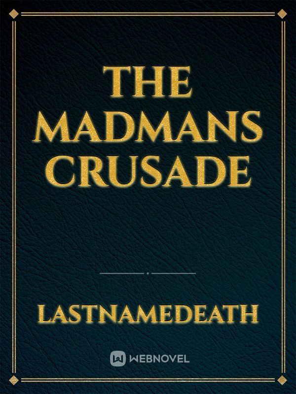 the madmans crusade