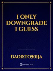 I only downgrade I guess Book