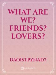 What are we? Friends? Lovers? Book
