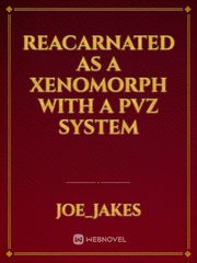 Reacarnated as a xenomorph with a pvz system Book