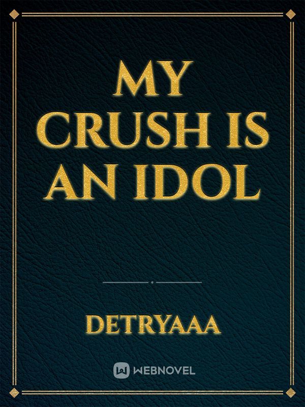 My Crush is An Idol