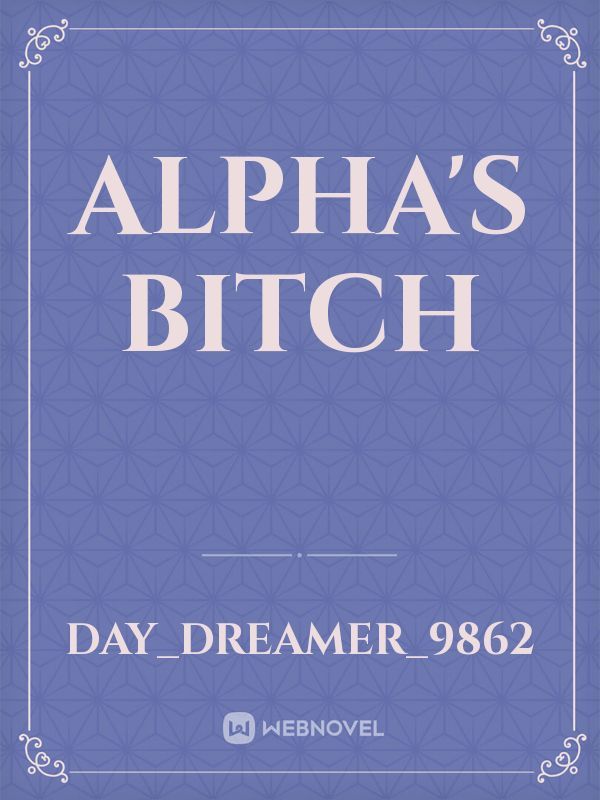 Alpha's 
Bitch