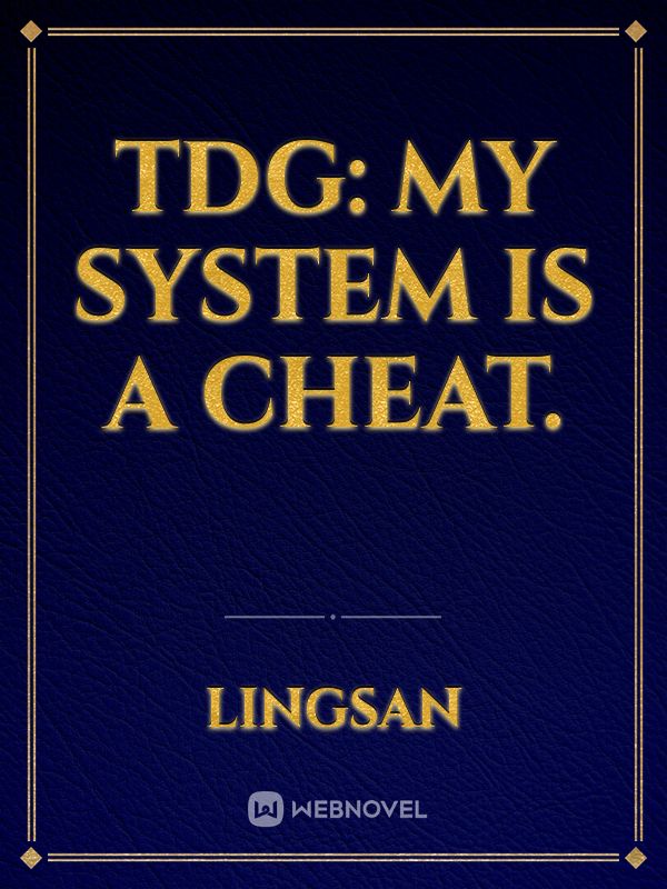 TDG: My system is a cheat.