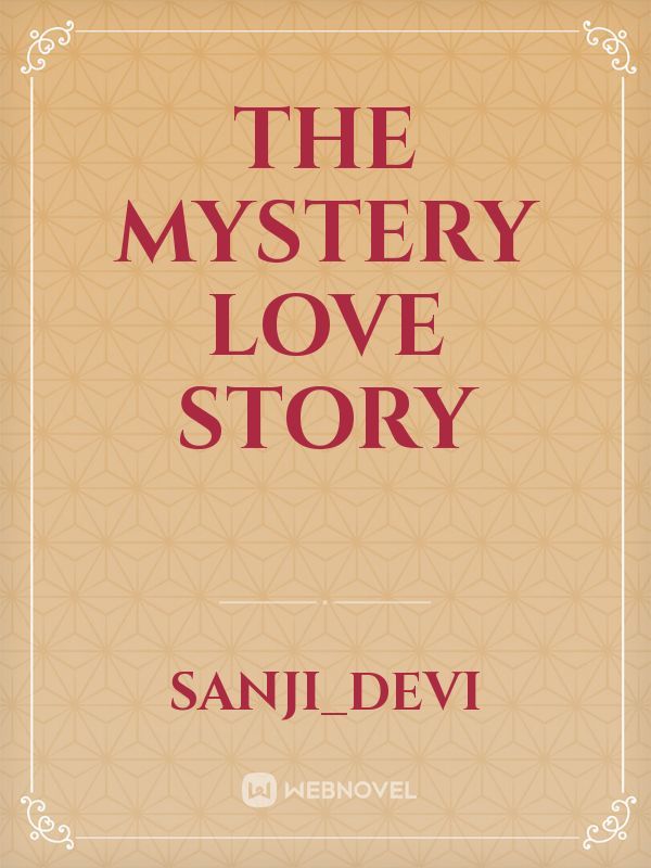 The Mystery Love story