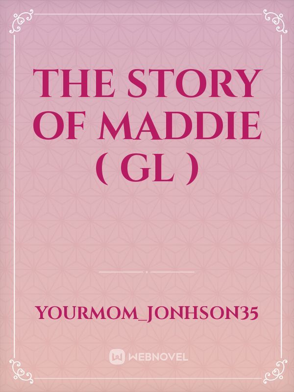 The Story of Maddie ( gl )