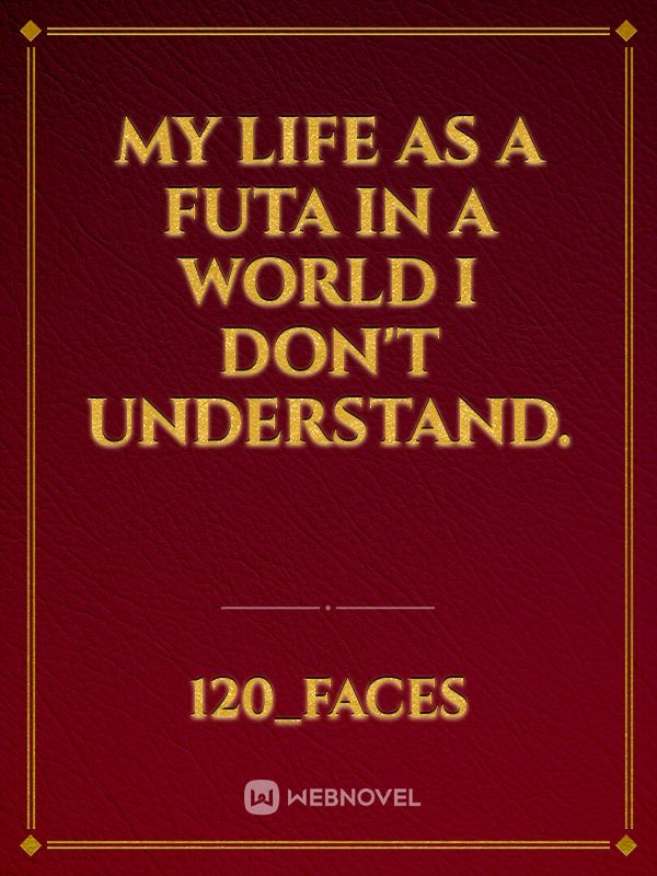 My life as a futa in a world I don't understand. Book