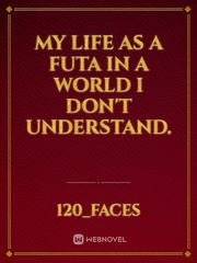 My life as a futa in a world I don't understand. Book