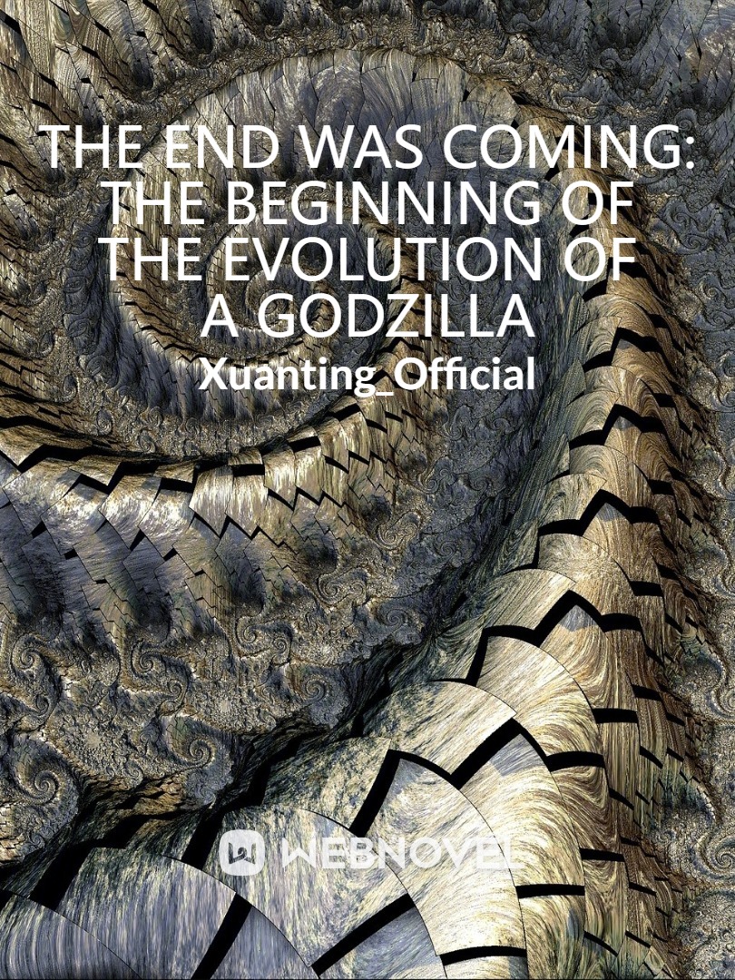 The End Was Coming: the Beginning of the Evolution of a Godzilla