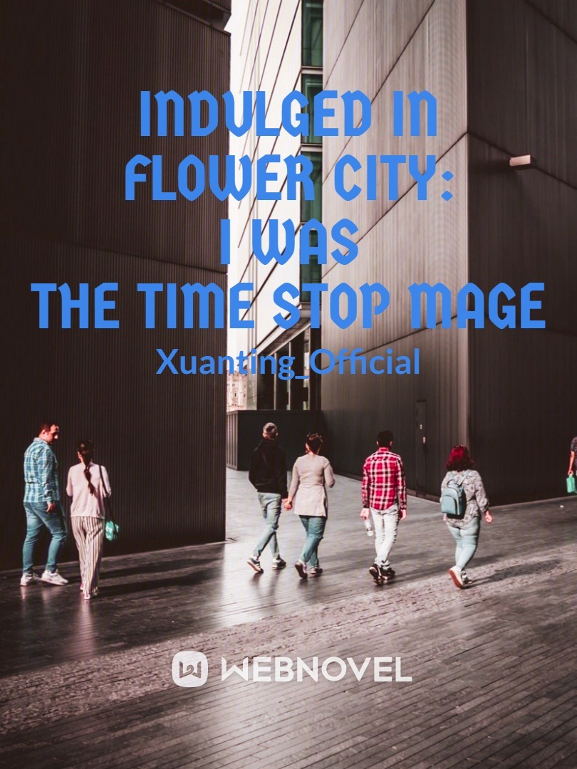 Indulged In Flower City: I Was the Time Stop Mage