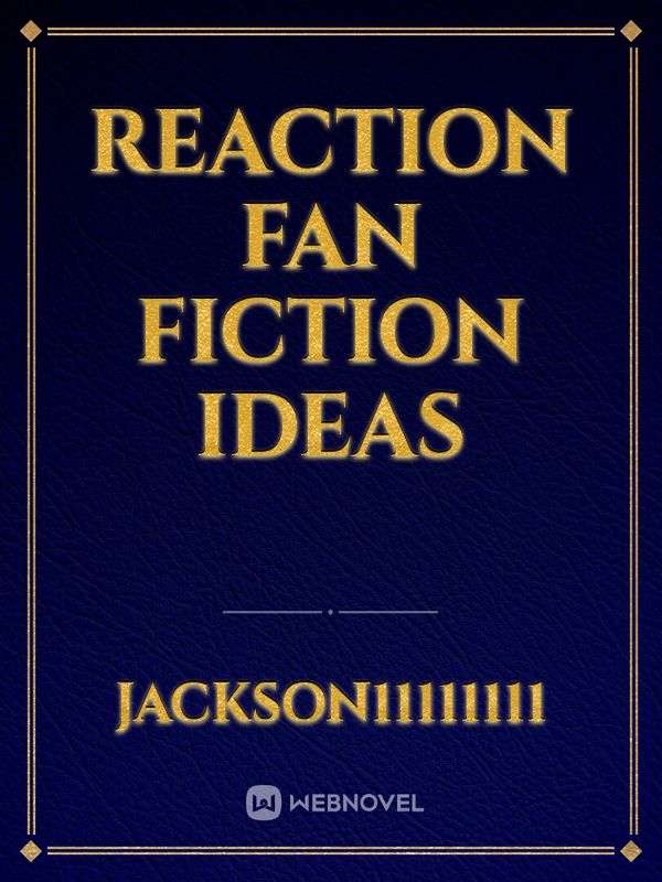 Reaction Fan Fiction Ideas Book