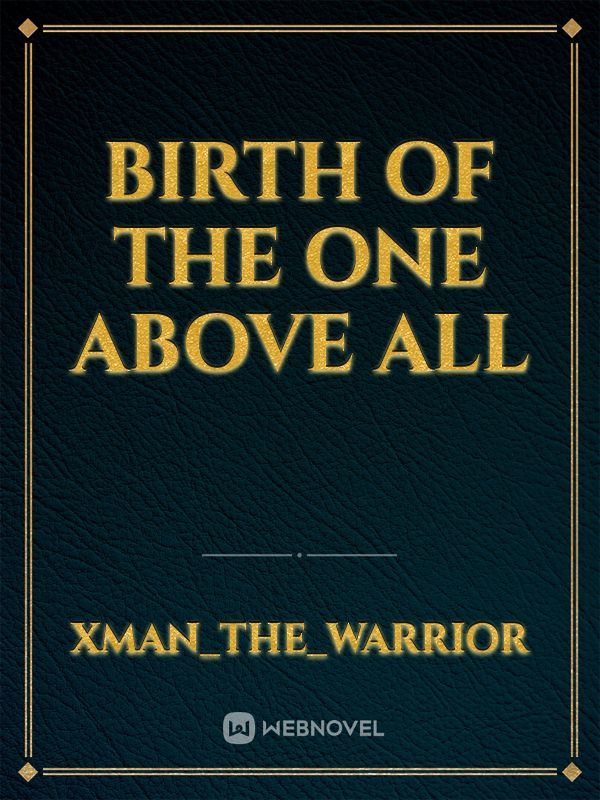 Birth of the one above all