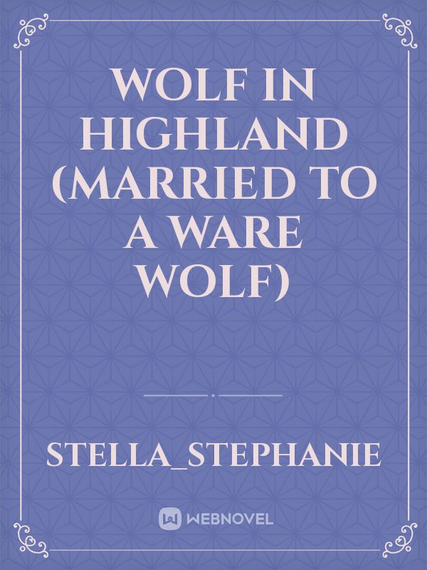 wolf in highland
(married to a ware wolf) Book