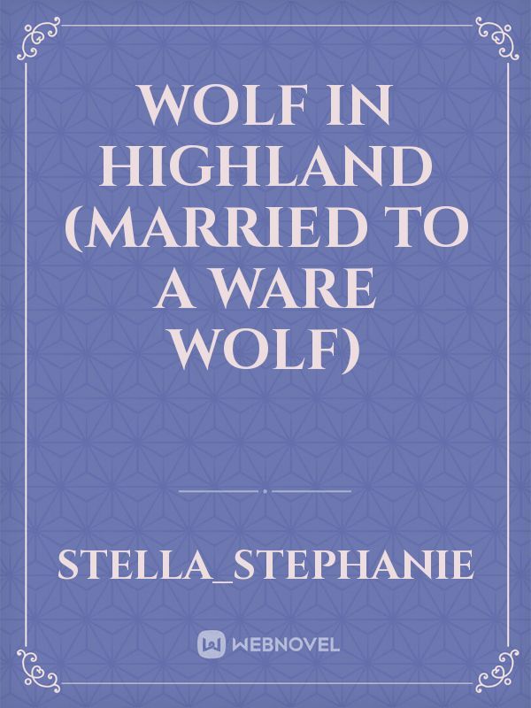 wolf in highland
(married to a ware wolf)