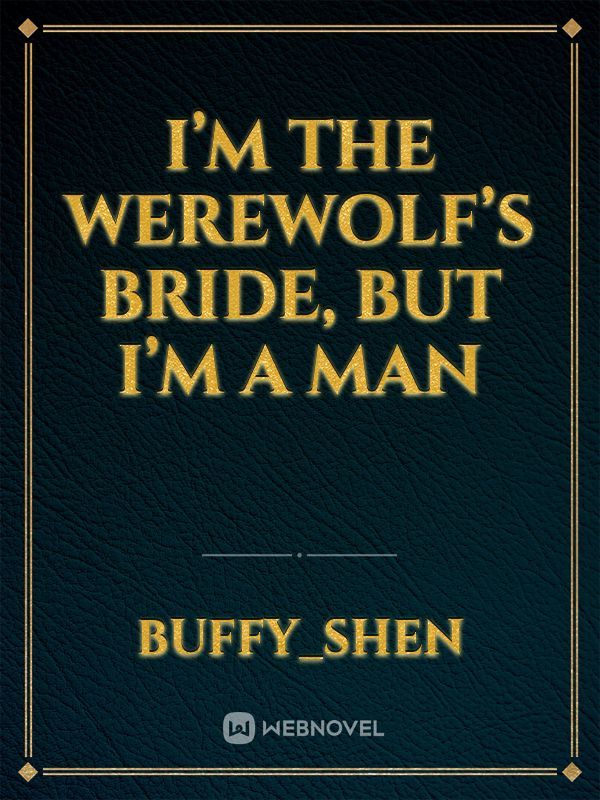 I’m the werewolf’s bride, but I’m a man